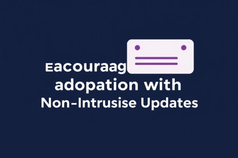 Encouraging User Adoption with Non-Intrusive Updates: A Guide to Seamless Software Evolution